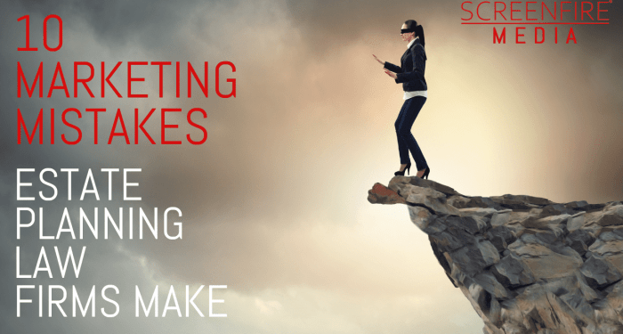 The Top 10 Marketing Mistakes Made by Estate Planning Law Firms ...