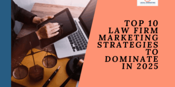 Top 10 Law Firm Marketing Strategies 2025